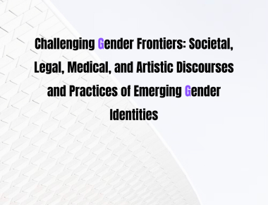 Call for Papers: CHALLENGING GENDER FRONTIERS: SOCIETAL, LEGAL, MEDICAL, AND ARTISTIC DISCOURSES AND PRACTICES OF EMERGING GENDER IDENTITIES