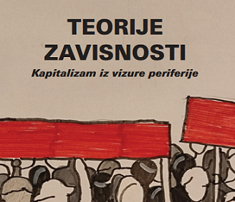 Novo izdanje: „Teorije zavisnosti. Kapitalizam iz vizure periferije”