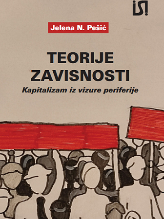 Novo izdanje: „Teorije zavisnosti. Kapitalizam iz vizure periferije”
