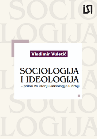 Novo izdanje: „Sociologija i ideologija – prilozi za istoriju sociologije u Srbiji”